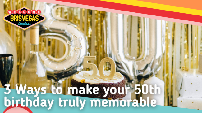 3 ways to make your 50th birthday truly memorable