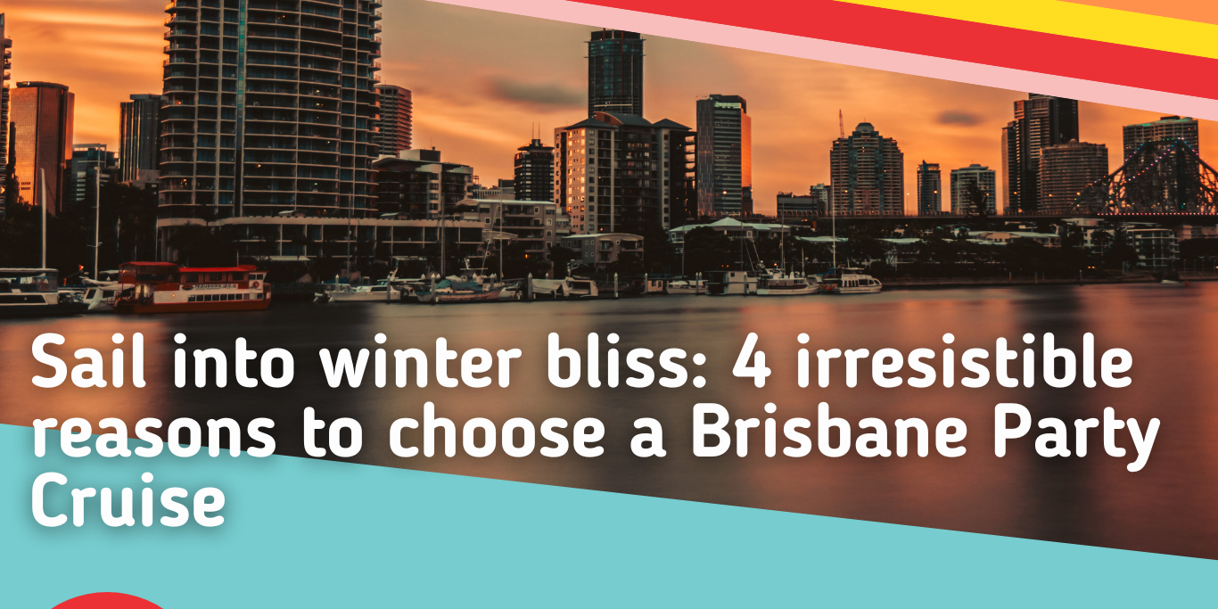 Sail-into-winter-bliss-5-irresistible-reasons-to-choose-a-Brisbane-Party-Cruise