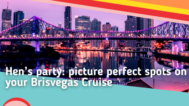 Hens-party-picture-perfect-spots-on-your-Brisvegas-Cruise
